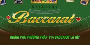 Khám phá Phương Pháp 114 Baccarat là gì?