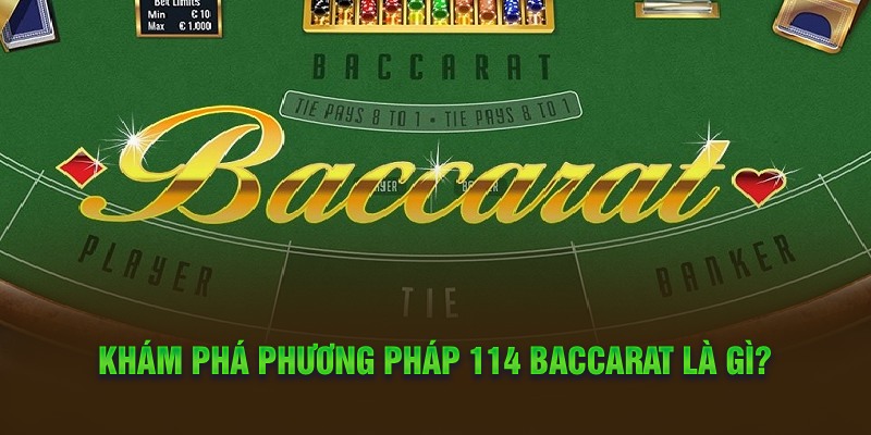 Khám phá Phương Pháp 114 Baccarat là gì?