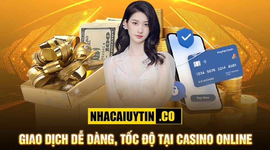 Giao dịch dễ dàng, tốc độ tại casino online