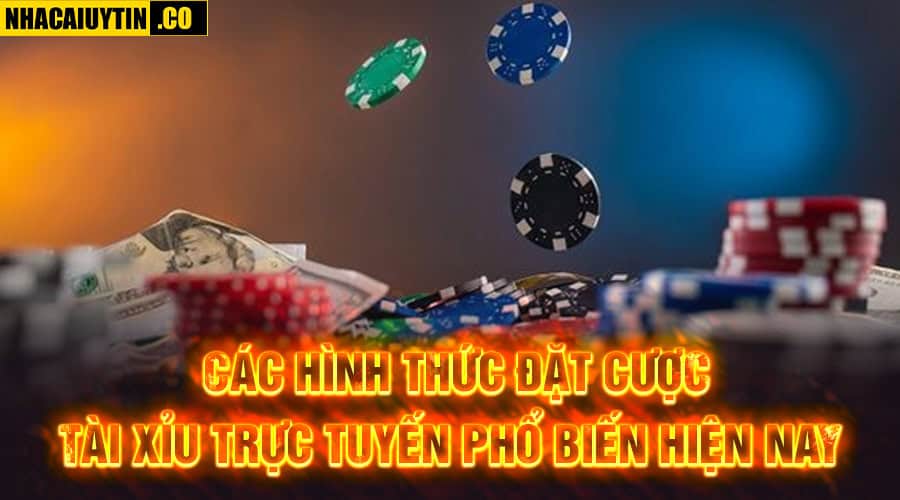 Các hình thức đặt cược tài xỉu trực tuyến phổ biến hiện nay